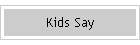 Kids Say